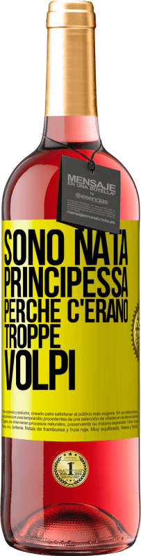 Spedizione Gratuita | Vino rosato Edizione ROSÉ Sono nata principessa perché c'erano troppe volpi Etichetta Gialla. Etichetta personalizzabile Vino giovane Raccogliere 2023 Tempranillo