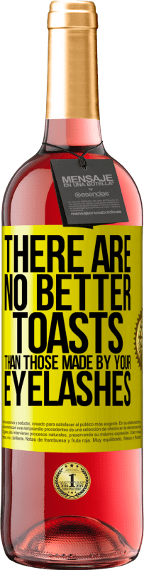 «There are no better toasts than those made by your eyelashes» ROSÉ Edition