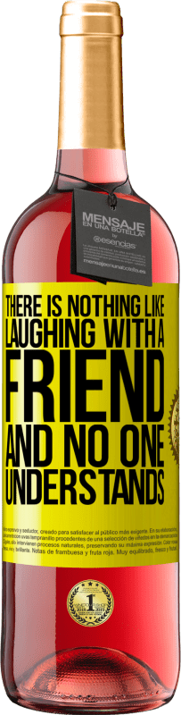 29,95 € | Rosé Wine ROSÉ Edition There is nothing like laughing with a friend and no one understands Yellow Label. Customizable label Young wine Harvest 2023 Tempranillo