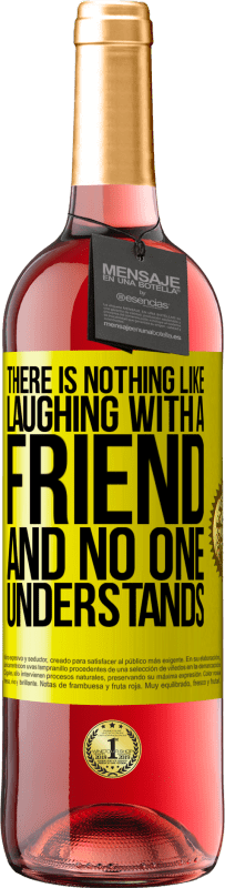 29,95 € Free Shipping | Rosé Wine ROSÉ Edition There is nothing like laughing with a friend and no one understands Yellow Label. Customizable label Young wine Harvest 2024 Tempranillo