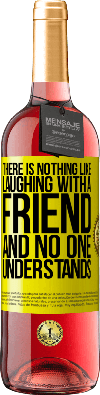 29,95 € | Rosé Wine ROSÉ Edition There is nothing like laughing with a friend and no one understands Yellow Label. Customizable label Young wine Harvest 2025 Tempranillo