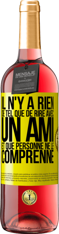 29,95 € | Vin rosé Édition ROSÉ Il n'y a rien de tel que de rire avec un ami et que personne ne le comprenne Étiquette Jaune. Étiquette personnalisable Vin jeune Récolte 2025 Tempranillo