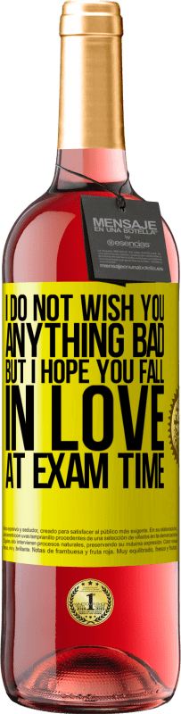 Free Shipping | Rosé Wine ROSÉ Edition I do not wish you anything bad, but I hope you fall in love at exam time Yellow Label. Customizable label Young wine Harvest 2023 Tempranillo