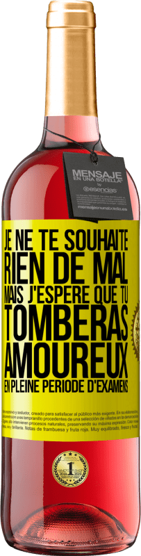 29,95 € | Vin rosé Édition ROSÉ Je ne te souhaite rien de mal, mais j'espère que tu tomberas amoureux en pleine période d'examens Étiquette Jaune. Étiquette personnalisable Vin jeune Récolte 2024 Tempranillo