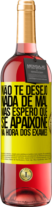 «Não te desejo nada de mal, mas espero que se apaixone na hora dos exames» Edição ROSÉ