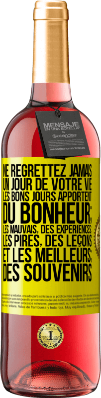 Envoi gratuit | Vin rosé Édition ROSÉ Ne regrettez jamais un jour de votre vie. Les bons jours apportent du bonheur; les mauvais, des expériences; les pires, des leço Étiquette Jaune. Étiquette personnalisable Vin jeune Récolte 2023 Tempranillo