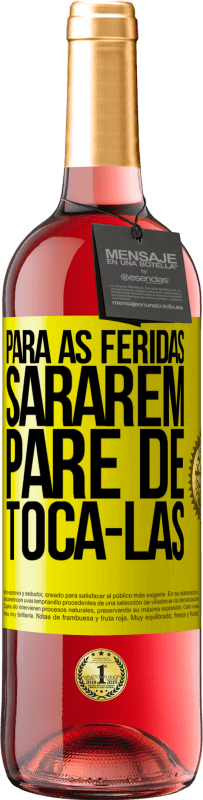 «Para as feridas sararem, pare de tocá-las» Edição ROSÉ