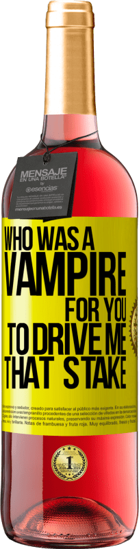 Free Shipping | Rosé Wine ROSÉ Edition Who was a vampire for you to drive me that stake Yellow Label. Customizable label Young wine Harvest 2023 Tempranillo