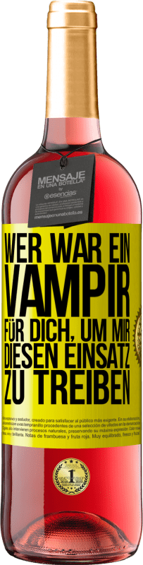 Kostenloser Versand | Roséwein ROSÉ Ausgabe Wer war ein Vampir für dich, um mir diesen Einsatz zu treiben? Gelbes Etikett. Anpassbares Etikett Junger Wein Ernte 2023 Tempranillo