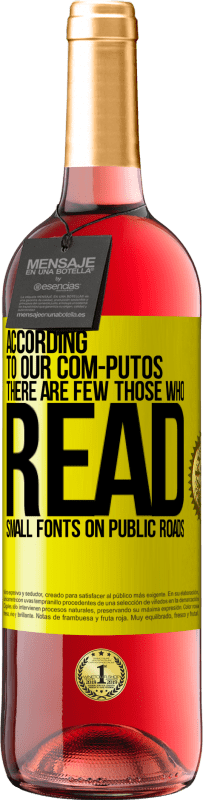 29,95 € Free Shipping | Rosé Wine ROSÉ Edition According to our com-PUTOS, there are few THOSE WHO READ small fonts on public roads Yellow Label. Customizable label Young wine Harvest 2025 Tempranillo