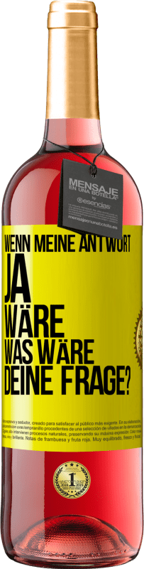 Kostenloser Versand | Roséwein ROSÉ Ausgabe Wenn meine Antwort Ja wäre, was wäre deine Frage? Gelbes Etikett. Anpassbares Etikett Junger Wein Ernte 2023 Tempranillo