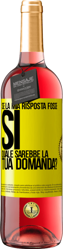 Spedizione Gratuita | Vino rosato Edizione ROSÉ Se la mia risposta fosse Sì, quale sarebbe la tua domanda? Etichetta Gialla. Etichetta personalizzabile Vino giovane Raccogliere 2023 Tempranillo