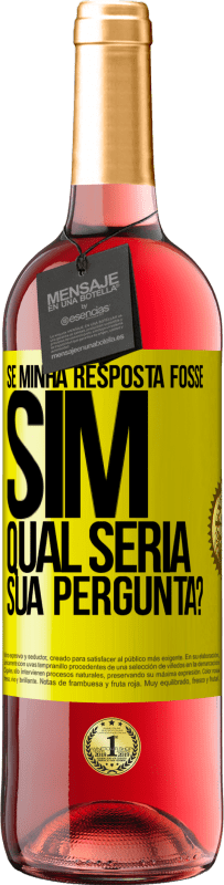 «Se minha resposta fosse Sim, qual seria sua pergunta?» Edição ROSÉ