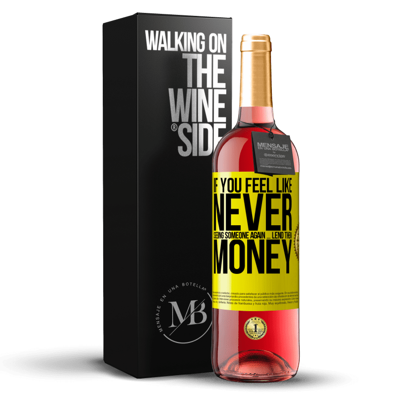 29,95 € Free Shipping | Rosé Wine ROSÉ Edition If you feel like never seeing someone again ... lend them money Yellow Label. Customizable label Young wine Harvest 2023 Tempranillo