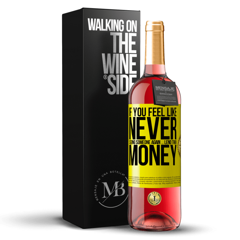 29,95 € Free Shipping | Rosé Wine ROSÉ Edition If you feel like never seeing someone again ... lend them money Yellow Label. Customizable label Young wine Harvest 2024 Tempranillo