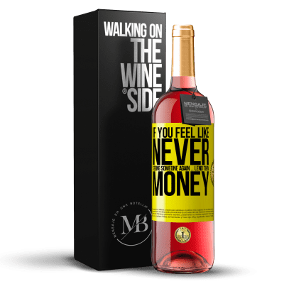 «If you feel like never seeing someone again ... lend them money» ROSÉ Edition