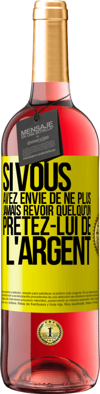 Envoi gratuit | Vin rosé Édition ROSÉ Si vous avez envie de ne plus jamais revoir quelqu'un ... prêtez-lui de l'argent Étiquette Jaune. Étiquette personnalisable Vin jeune Récolte 2023 Tempranillo