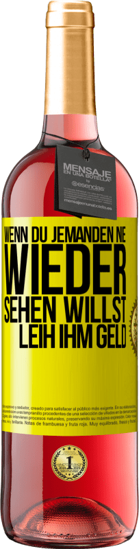 Kostenloser Versand | Roséwein ROSÉ Ausgabe Wenn du jemanden nie wieder sehen willst, leih ihm Geld Gelbes Etikett. Anpassbares Etikett Junger Wein Ernte 2023 Tempranillo