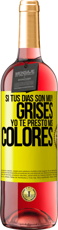 29,95 € | Vino Rosado Edición ROSÉ Si tus días son muy grises, yo te presto mis colores Etiqueta Amarilla. Etiqueta personalizable Vino joven Cosecha 2025 Tempranillo