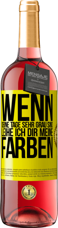 Kostenloser Versand | Roséwein ROSÉ Ausgabe Wenn deine Tage sehr grau sind, leihe ich dir meine Farben Gelbes Etikett. Anpassbares Etikett Junger Wein Ernte 2023 Tempranillo