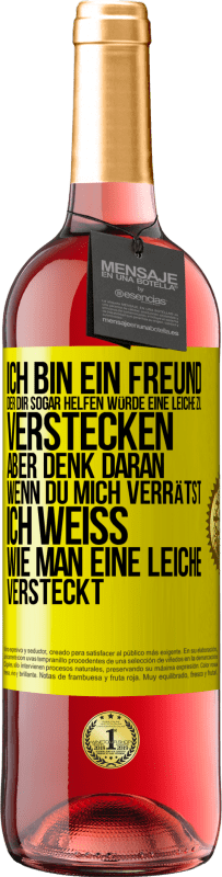 Kostenloser Versand | Roséwein ROSÉ Ausgabe Ich bin ein Freund, der Dir sogar helfen würde, eine Leiche zu verstecken, aber denk daran, wenn du mich verrätst ... Ich weiß, Gelbes Etikett. Anpassbares Etikett Junger Wein Ernte 2023 Tempranillo