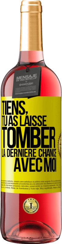 29,95 € | Vin rosé Édition ROSÉ Tiens, tu as laissé tomber la dernière chance avec moi Étiquette Jaune. Étiquette personnalisable Vin jeune Récolte 2024 Tempranillo