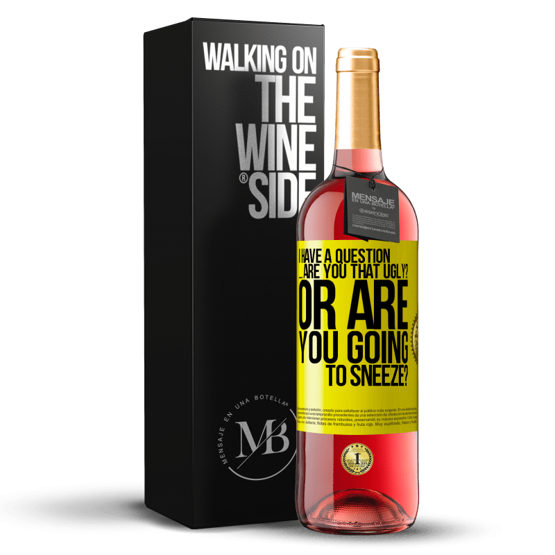 29,95 € Free Shipping | Rosé Wine ROSÉ Edition I have a question ... Are you that ugly? Or are you going to sneeze? Yellow Label. Customizable label Young wine Harvest 2023 Tempranillo