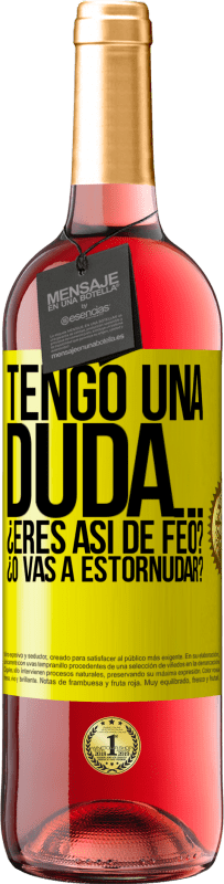 29,95 € | Vino Rosado Edición ROSÉ Tengo una duda… ¿Eres así de feo? ¿O vas a estornudar? Etiqueta Amarilla. Etiqueta personalizable Vino joven Cosecha 2023 Tempranillo