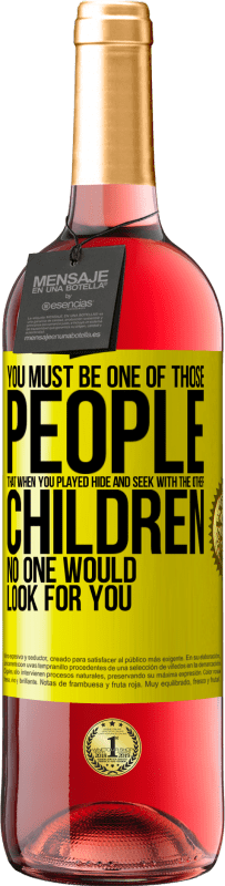 29,95 € | Rosé Wine ROSÉ Edition You must be one of those people that when you played hide and seek with the other children, no one would look for you Yellow Label. Customizable label Young wine Harvest 2025 Tempranillo