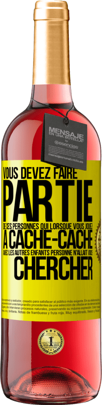 29,95 € | Vin rosé Édition ROSÉ Vous devez faire partie de ces personnes qui, lorsque vous jouiez à cache-cache avec les autres enfants, personne n'allait vous Étiquette Jaune. Étiquette personnalisable Vin jeune Récolte 2025 Tempranillo
