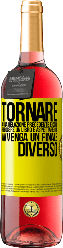 «Tornare a una relazione precedente è come rileggere un libro e aspettare che avvenga un finale diverso» Edizione ROSÉ