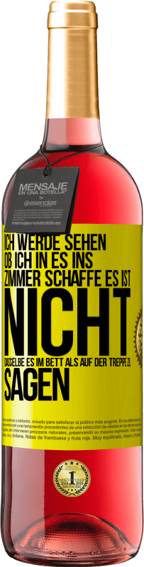 29,95 € Kostenloser Versand | Roséwein ROSÉ Ausgabe Ich werde sehen, ob ich in es ins Zimmer schaffe. Es ist nicht dasselbe, es im Bett als auf der Treppe zu sagen Gelbes Etikett. Anpassbares Etikett Junger Wein Ernte 2024 Tempranillo