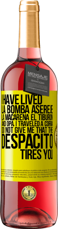 29,95 € Free Shipping | Rosé Wine ROSÉ Edition I have lived La bomba, Aserejé, La Macarena, El Tiburon and Opá, I traveled a corrá. Do not give me that the Despacito tires Yellow Label. Customizable label Young wine Harvest 2023 Tempranillo