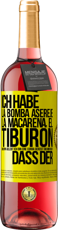 29,95 € | Roséwein ROSÉ Ausgabe Ich habe La Bomba, Aserejé, La Macarena, El Tiburon und Opá gelebt, ich bin eine Corrá gereist. Gib mir nicht, dass der Gelbes Etikett. Anpassbares Etikett Junger Wein Ernte 2025 Tempranillo