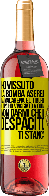 29,95 € | Vino rosato Edizione ROSÉ Ho vissuto La bomba, Aserejé, La Macarena, El Tiburon e Opá, ho viaggiato a corrá. Non darmi che il Despacito ti stanca Etichetta Gialla. Etichetta personalizzabile Vino giovane Raccogliere 2023 Tempranillo