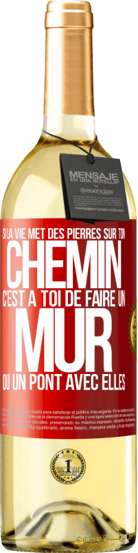 29,95 € | Vin blanc Édition WHITE Si la vie met des pierres sur ton chemin c'est à toi de faire un mur ou un pont avec elles Étiquette Rouge. Étiquette personnalisable Vin jeune Récolte 2023 Verdejo