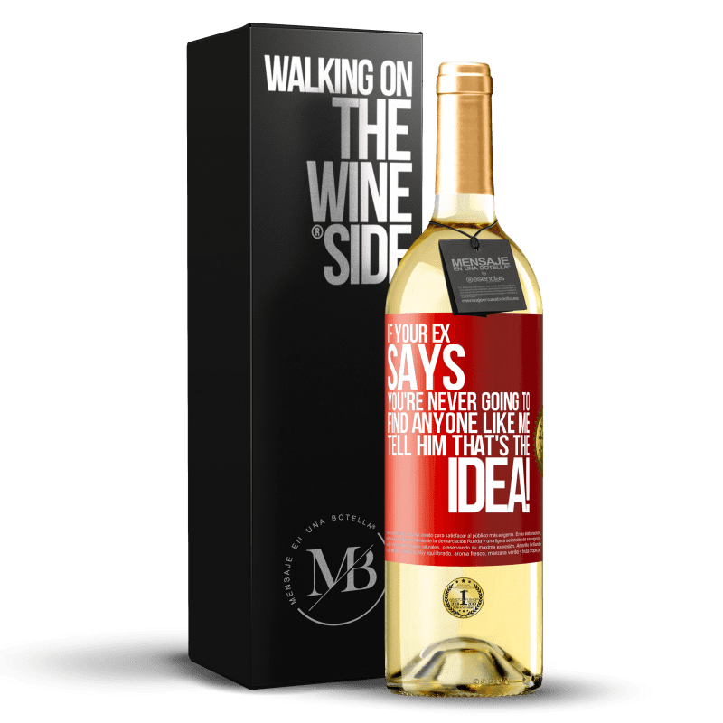 29,95 € Free Shipping | White Wine WHITE Edition If your ex says you're never going to find anyone like me tell him that's the idea! Red Label. Customizable label Young wine Harvest 2023 Verdejo
