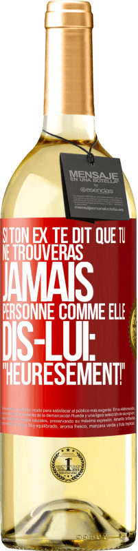 29,95 € Envoi gratuit | Vin blanc Édition WHITE Si ton ex te dit que tu ne trouveras jamais personne comme elle, dis-lui: "Heuresement!" Étiquette Rouge. Étiquette personnalisable Vin jeune Récolte 2024 Verdejo