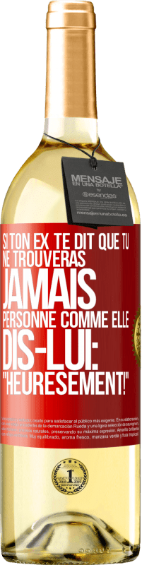 29,95 € | Vin blanc Édition WHITE Si ton ex te dit que tu ne trouveras jamais personne comme elle, dis-lui: "Heuresement!" Étiquette Rouge. Étiquette personnalisable Vin jeune Récolte 2025 Verdejo