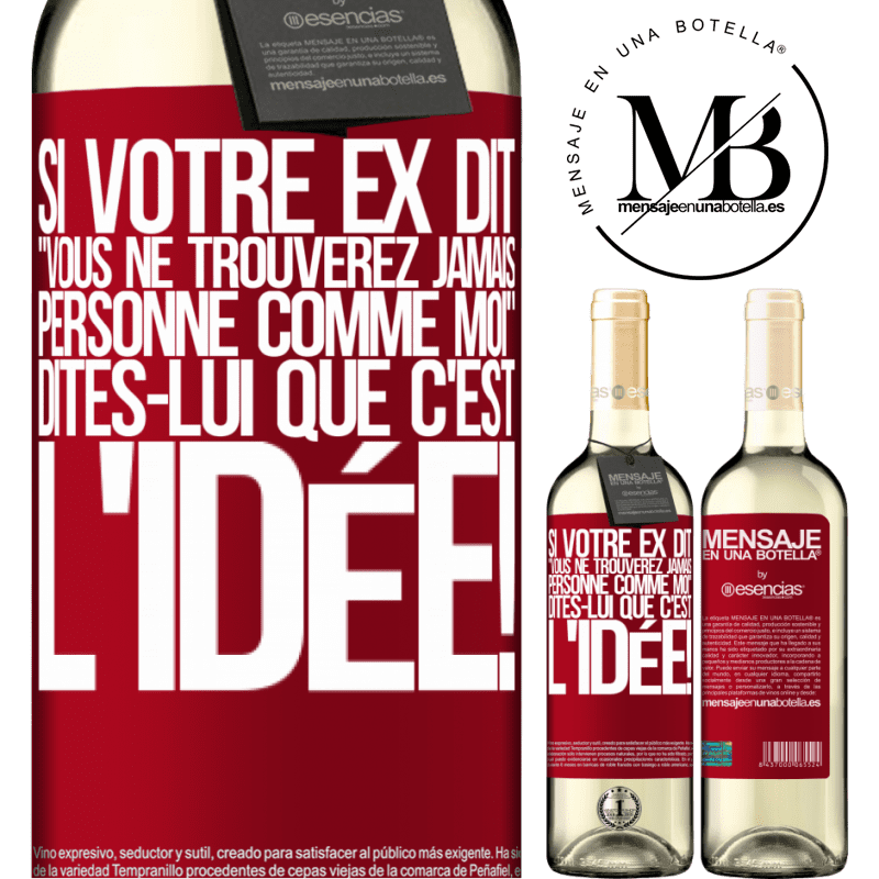 «Si ton ex te dit que tu ne trouveras jamais personne comme elle, dis-lui: "Heuresement!"» Édition WHITE
