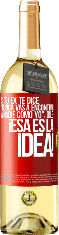 29,95 € | Vino Blanco Edición WHITE Si tu ex te dice nunca vas a encontrar a nadie como yo dile ¡esa es la idea! Etiqueta Roja. Etiqueta personalizable Vino joven Cosecha 2025 Verdejo