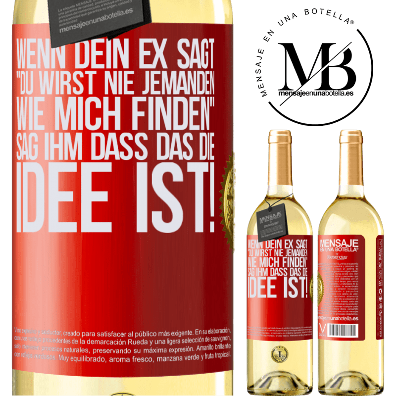 29,95 € Kostenloser Versand | Weißwein WHITE Ausgabe Wenn dein Ex dir sagt, du wirst nie jemanden wie mich finden, sag ihm, genau das ist die Idee! Rote Markierung. Anpassbares Etikett Junger Wein Ernte 2024 Verdejo