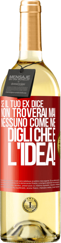 29,95 € | Vino bianco Edizione WHITE Se il tuo ex dice non troverai mai nessuno come me, digli che è l'idea! Etichetta Rossa. Etichetta personalizzabile Vino giovane Raccogliere 2024 Verdejo