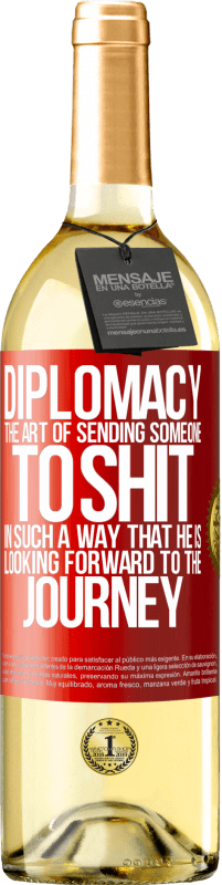 29,95 € Free Shipping | White Wine WHITE Edition Diplomacy. The art of sending someone to shit in such a way that he is looking forward to the journey Red Label. Customizable label Young wine Harvest 2023 Verdejo