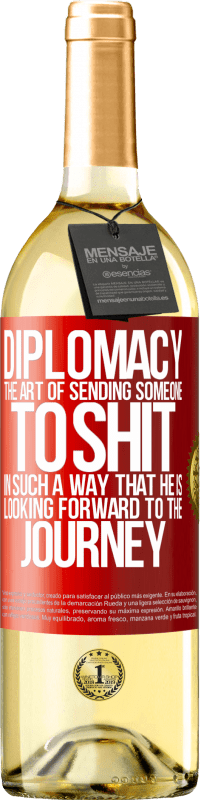 29,95 € | White Wine WHITE Edition Diplomacy. The art of sending someone to shit in such a way that he is looking forward to the journey Red Label. Customizable label Young wine Harvest 2025 Verdejo