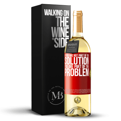 «If you are not part of the solution ... you are part of the problem» WHITE Edition