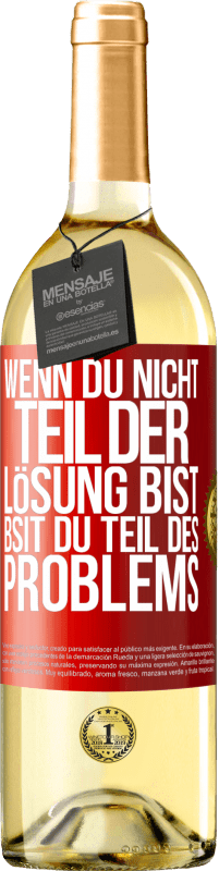 «Wenn du nicht Teil der Lösung bist, bsit du Teil des Problems» WHITE Ausgabe