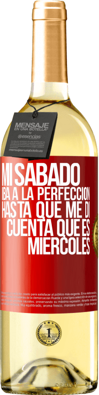 29,95 € | Vino Blanco Edición WHITE Mi sábado iba a la perfección hasta que me di cuenta que es miércoles Etiqueta Roja. Etiqueta personalizable Vino joven Cosecha 2024 Verdejo