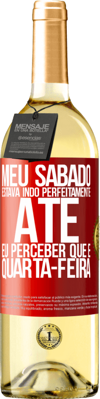 29,95 € | Vinho branco Edição WHITE Meu sábado estava indo perfeitamente até eu perceber que é quarta-feira Etiqueta Vermelha. Etiqueta personalizável Vinho jovem Colheita 2024 Verdejo