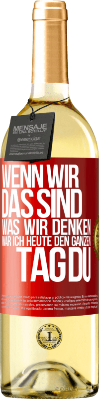 29,95 € | Weißwein WHITE Ausgabe Wenn wir das sind, was wir denken, war ich heute den ganzen Tag du Rote Markierung. Anpassbares Etikett Junger Wein Ernte 2024 Verdejo